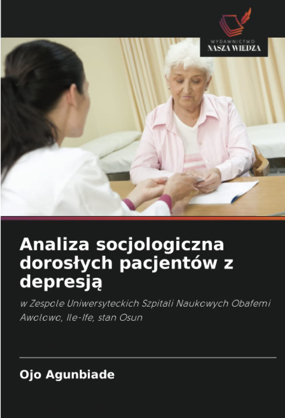 Analiza socjologiczna doros¿ych pacjentów z depresj¿: w Zespole Uniwersyteckich Szpitali Naukowych Obafemi Awolowo, Ile-Ife, stan Osun