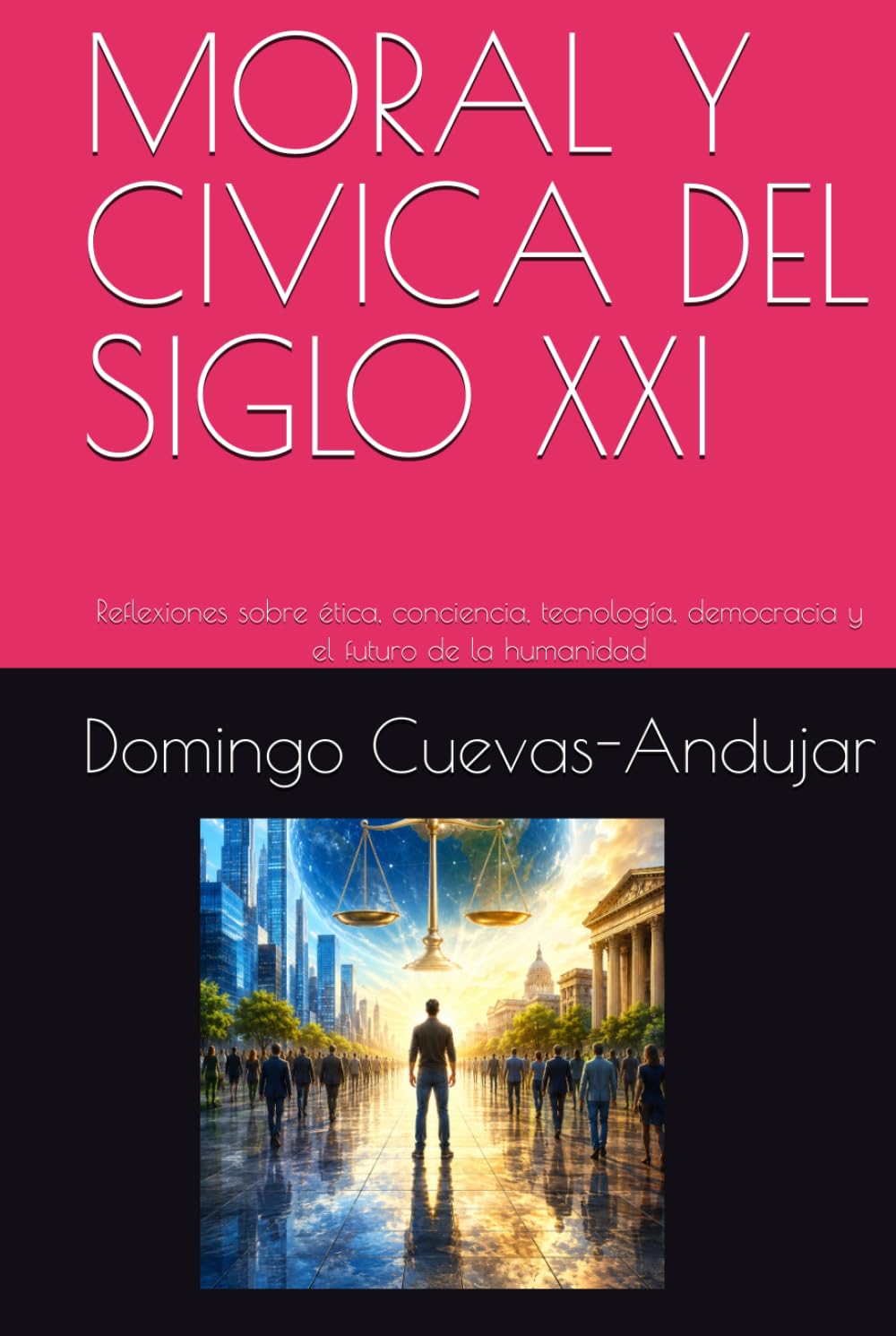 MORAL Y CIVICA DEL SIGLO XXI: Reflexiones sobre ética, conciencia, tecnología, democracia y el futuro de la humanidad