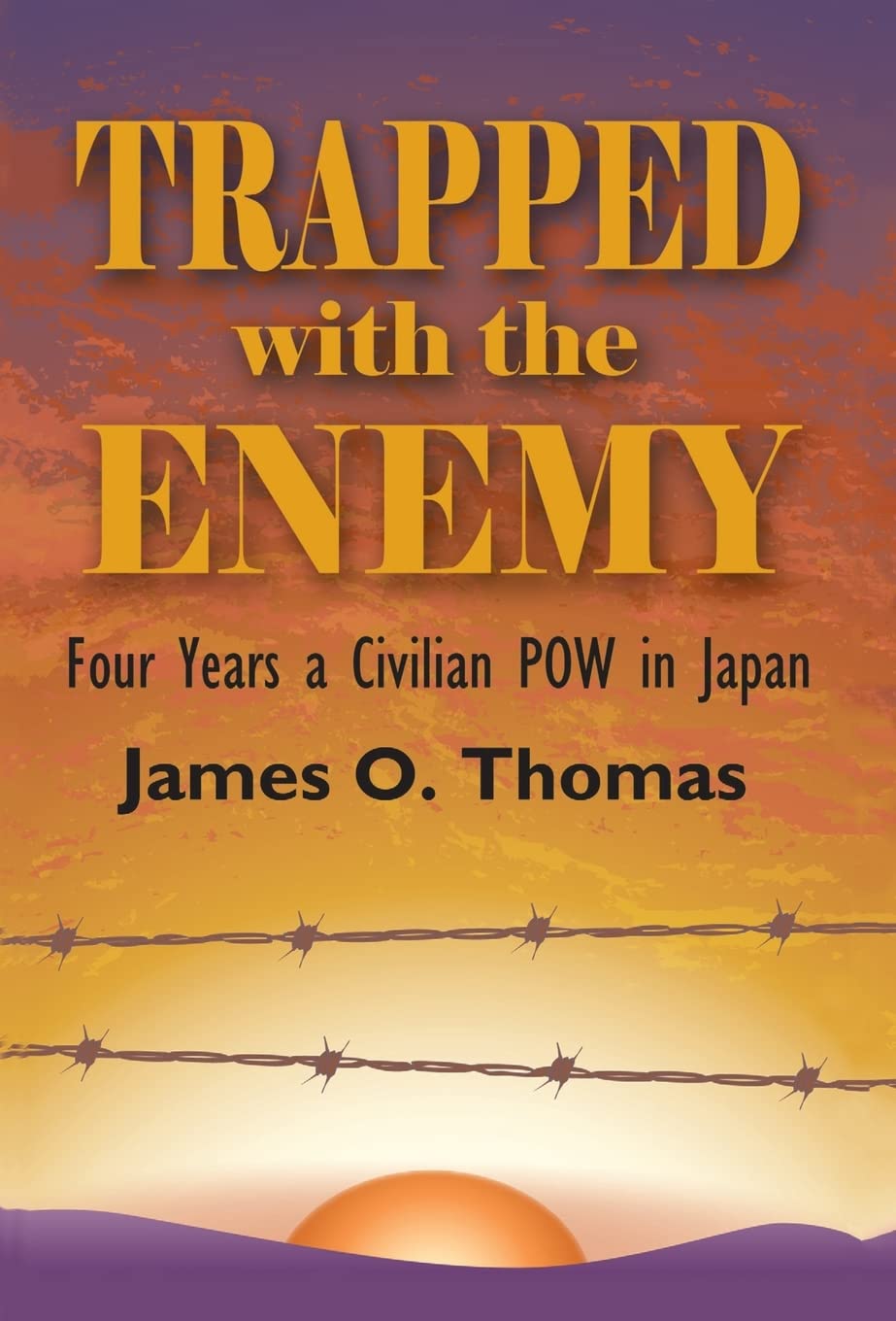 Trapped with the Enemy: Four Years a Civilian P.O.W. in Japan