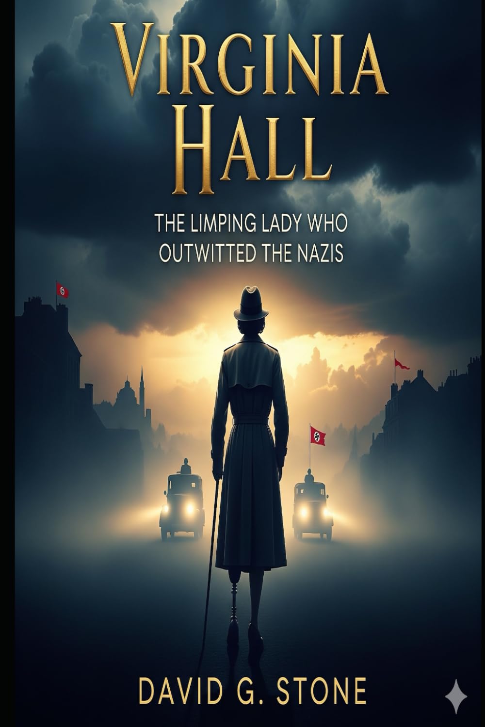Virginia Hall: The Limping Lady Who Outwitted the Nazis (Masters of Espionage: The World's Most Dangerous Spies)
