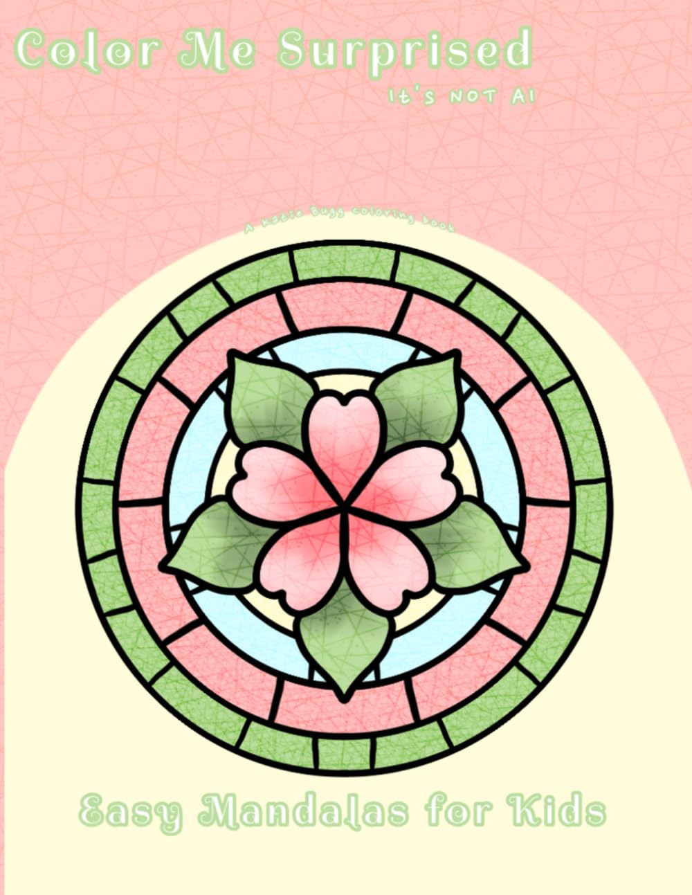 Color Me Surprised it's NOT AI Easy Mandalas for Kids, mandala coloring book for kids, bold images, absolutely no ai