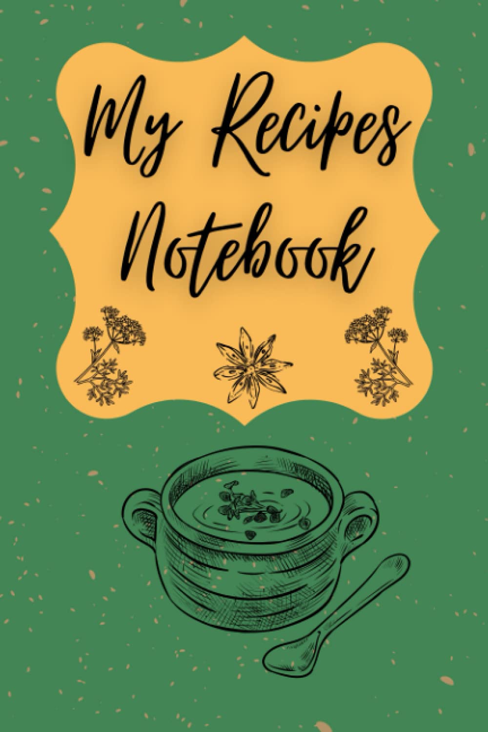 My Recipes Notebook: Blank Recipe Journal to Write in Favorite Recipes
