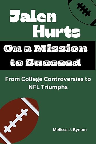 Jalen Hurts: On a Mission to Succeed: From College Controversies to NFL Triumphs