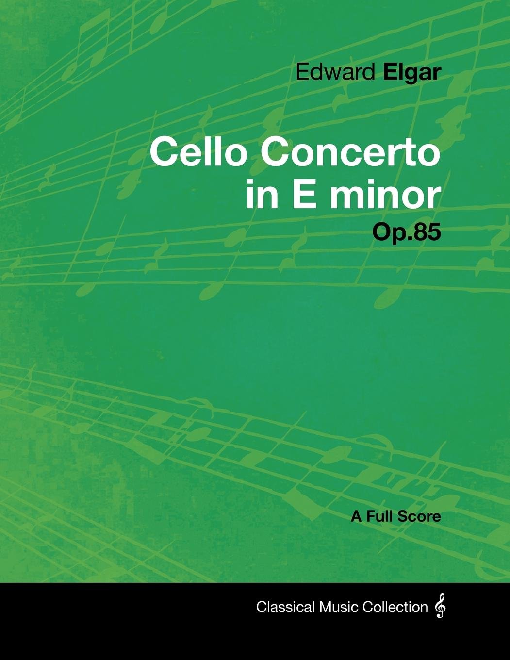 Edward Elgar - Cello Concerto in E minor - Op.85 - A Full Score      Kindle Edition