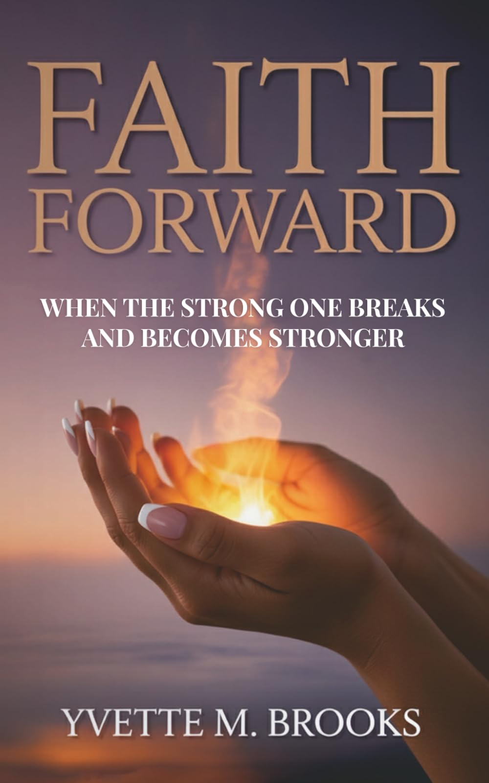 Faith Forward: When The Strong One Breaks and Becomes Stronger