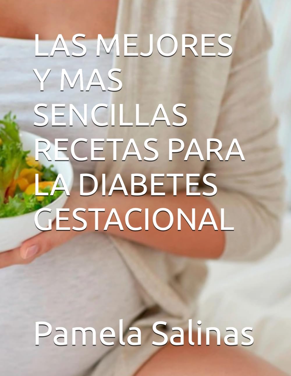 LAS MEJORES Y MAS SENCILLAS RECETAS PARA LA DIABETES GESTACIONAL