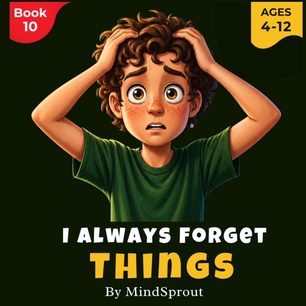 I Always Forget Things: An Illustrated Story to Help Kids Improve Memory, Stay Organized, and Remember What Matters