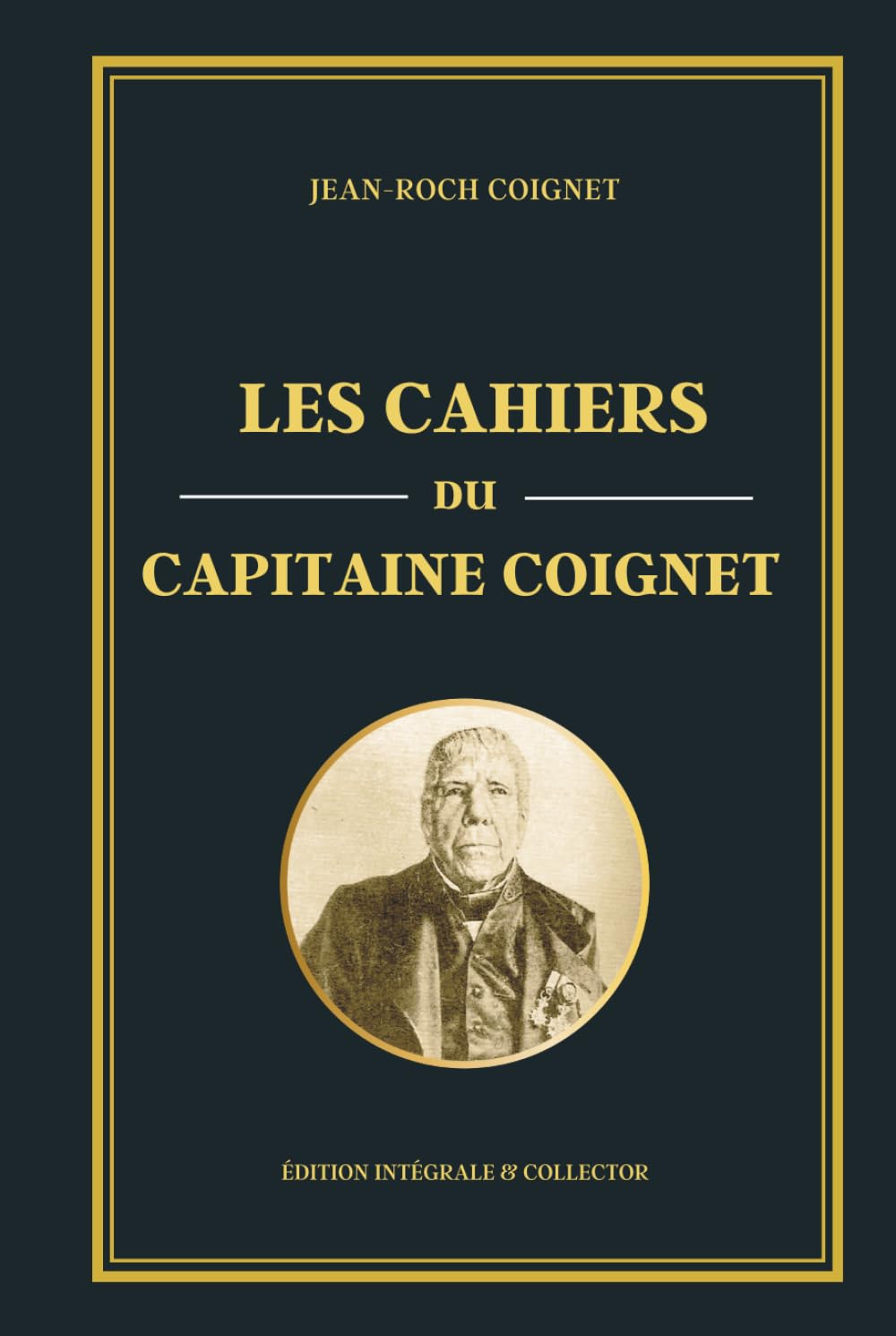 Les cahiers du Capitaine Coignet - Édition intégrale et collector: Récit historique de la Grande Armée : les mémoires d’un soldat sous Napoléon