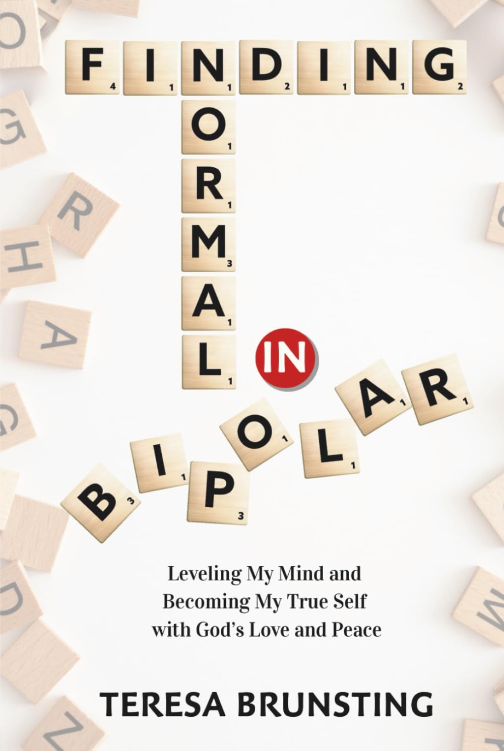 Finding Normal in Bipolar: Leveling My Mind and Becoming My True Self with God's Love and Peace