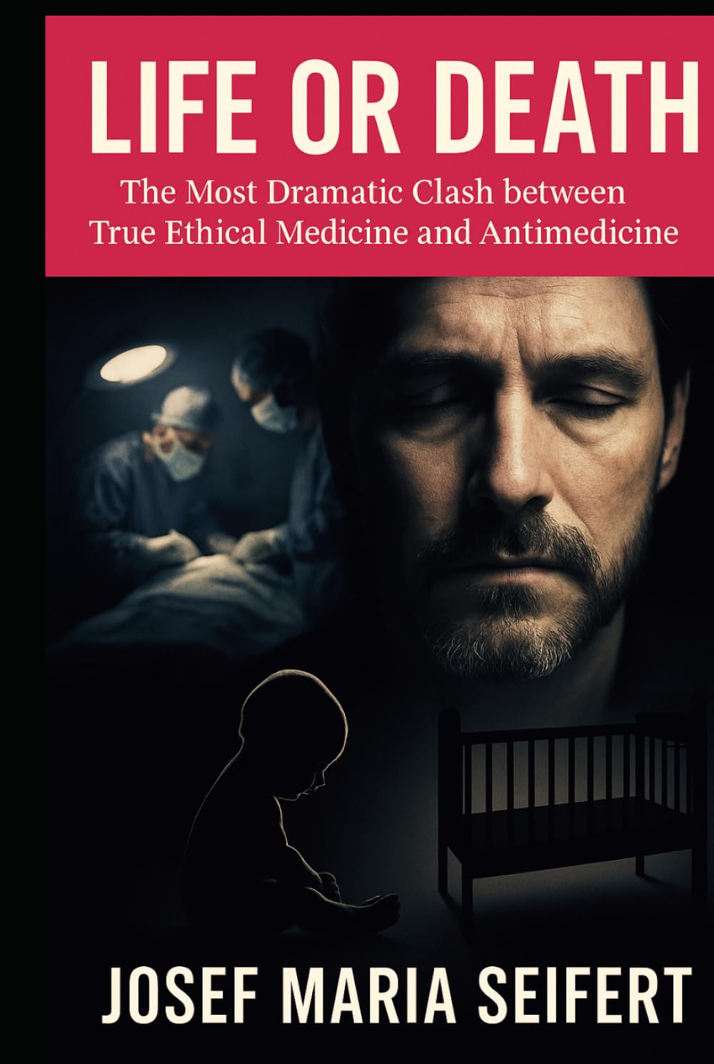 Life or Death: The most Dramatic Clash between True Ethical Medicine and Antimedicine (Philosophy and Ethics of Medicine)