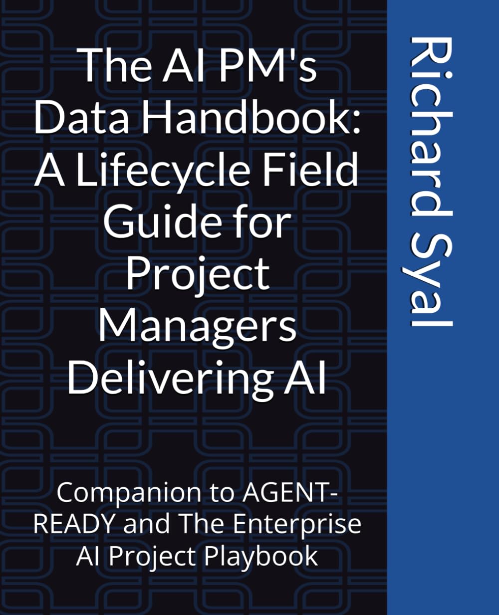 The AI PM's Data Handbook: A Lifecycle Field Guide for Project Managers Delivering AI: Companion to AGENT-READY and The Enterprise AI Project Playbook