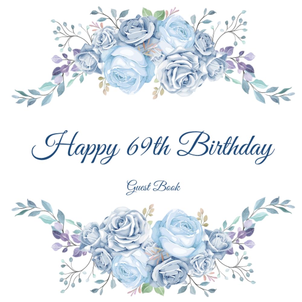 Happy 69th Birthday Guest Book: Gorgeous Birthday Wishes Keepsake Gift To Celebrate 69 Years On Earth.