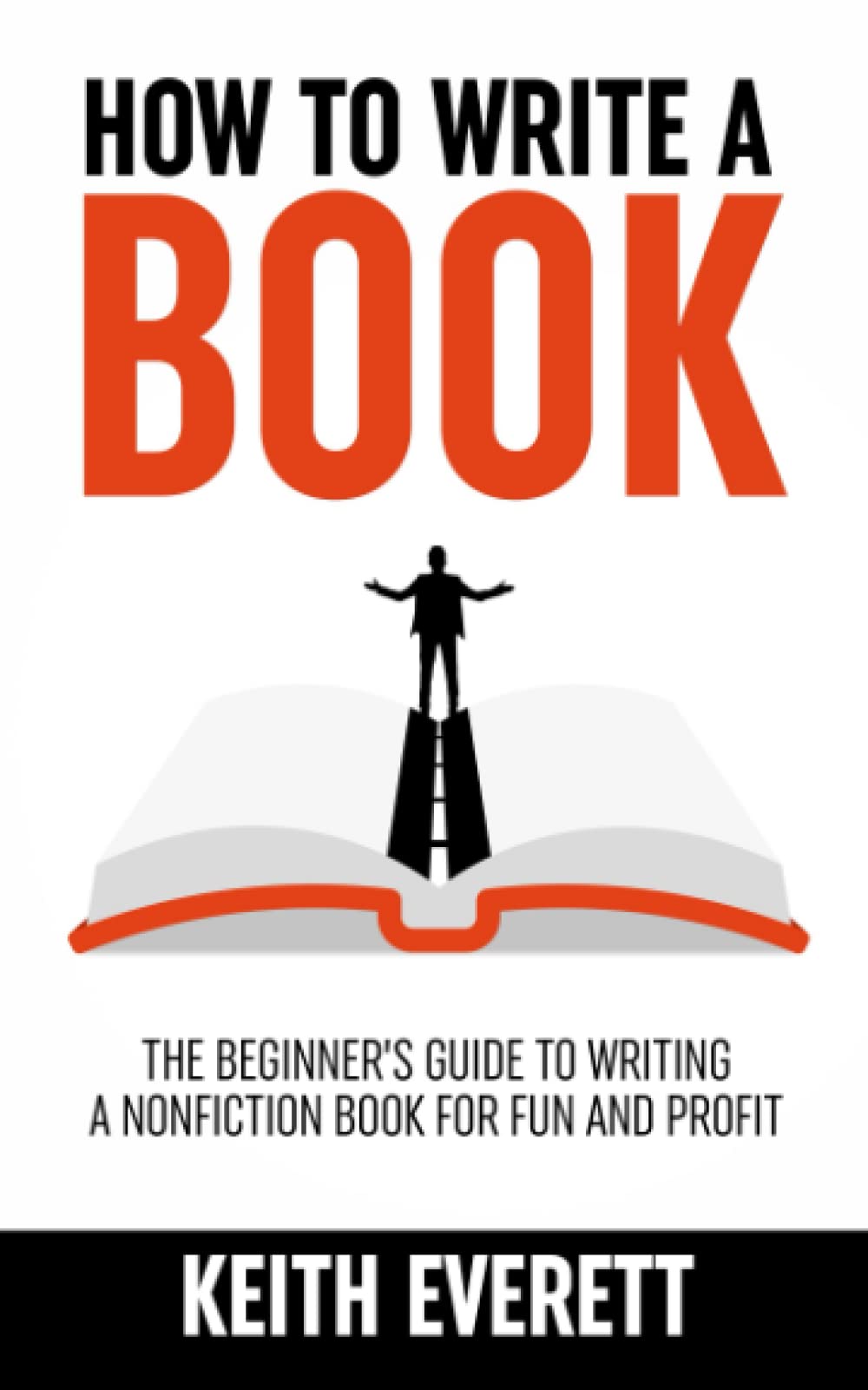 How To Write A Book: The Beginner’s Guide To Writing A Nonfiction Book For Fun And Profit (Self-Publishing Secrets)