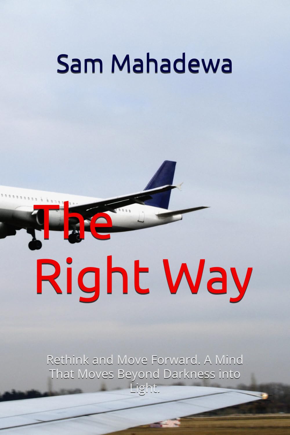 The Right Way: Rethink and Move Forward. A Mind That Moves Beyond Darkness into Light.