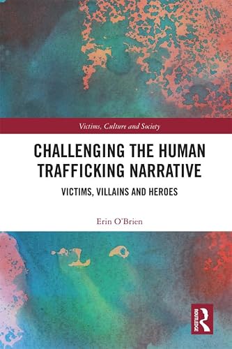 Image of Challenging the Human Trafficking Narrative: Victims, Villains, and Heroes (Victims, Culture and Society)