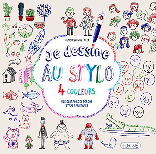 Je dessine au stylo 4 couleurs: Des centaines de dessins étape par étape ! (French Edition) - Cauquetoux, Denis