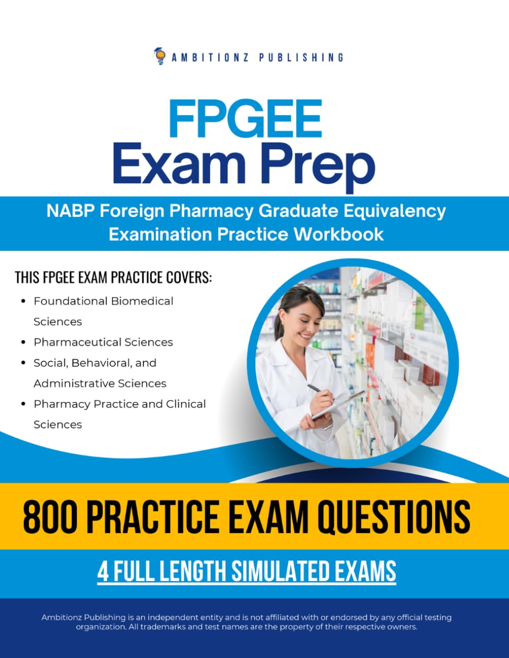 FPGEE Exam Prep: 800 Practice Questions, 4 Simulated Exams, Clear Answer Explanations, and Study Tips for the Foreign Pharmacy Graduate Equivalency Examination