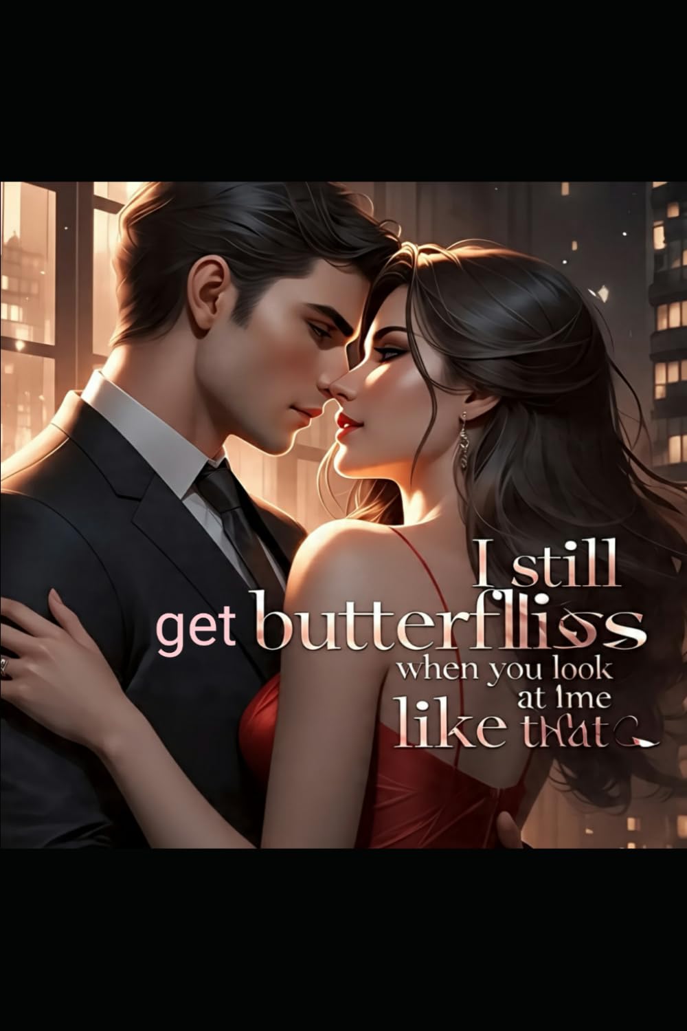 I Still Get Butterflies When You Look at Me Like That