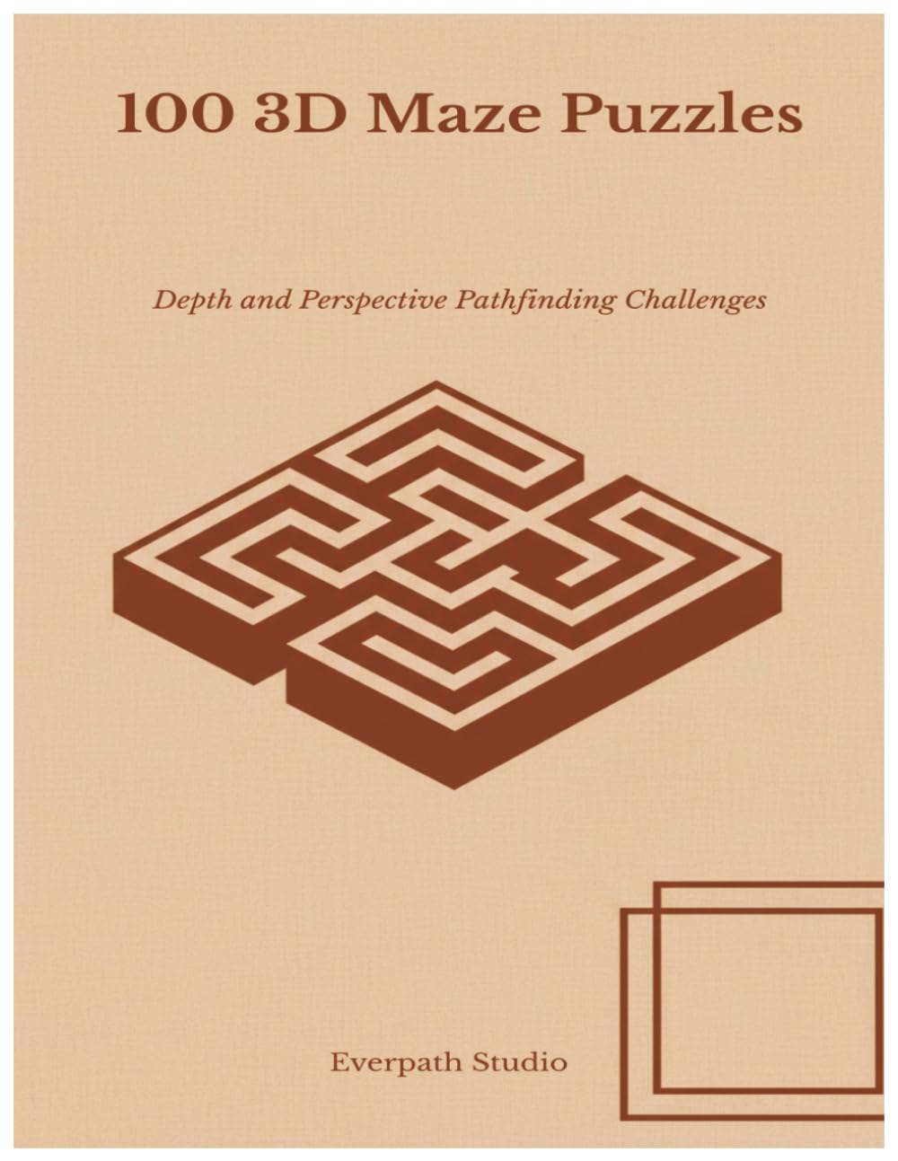 100 3D Maze Puzzles: Over & Under Path Mazes with Bridges and Layers Unique Brain Teaser Challenges (Everpath Maze Collection)