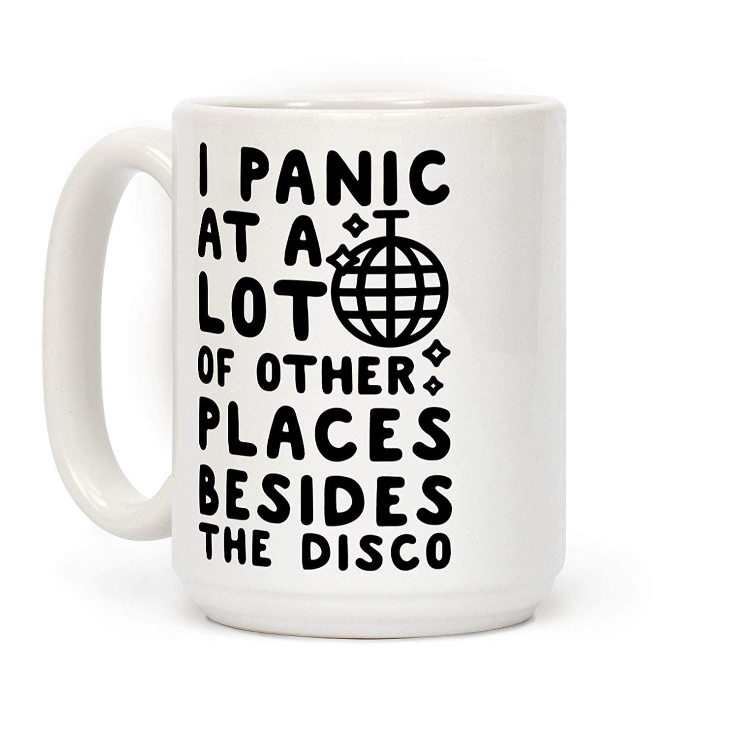 Dillo I Panic at A Lot of Other Places Besides The Disco Ceramic Coffee Mug, 11 Oz, 350ml, White
