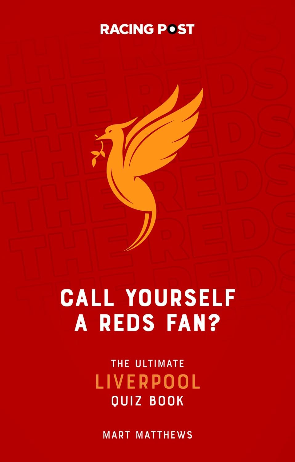 Call Yourself a Reds Fan? The Ultimate Liverpool Quiz Book – 1000 Questions for Every Liverpool Fan!