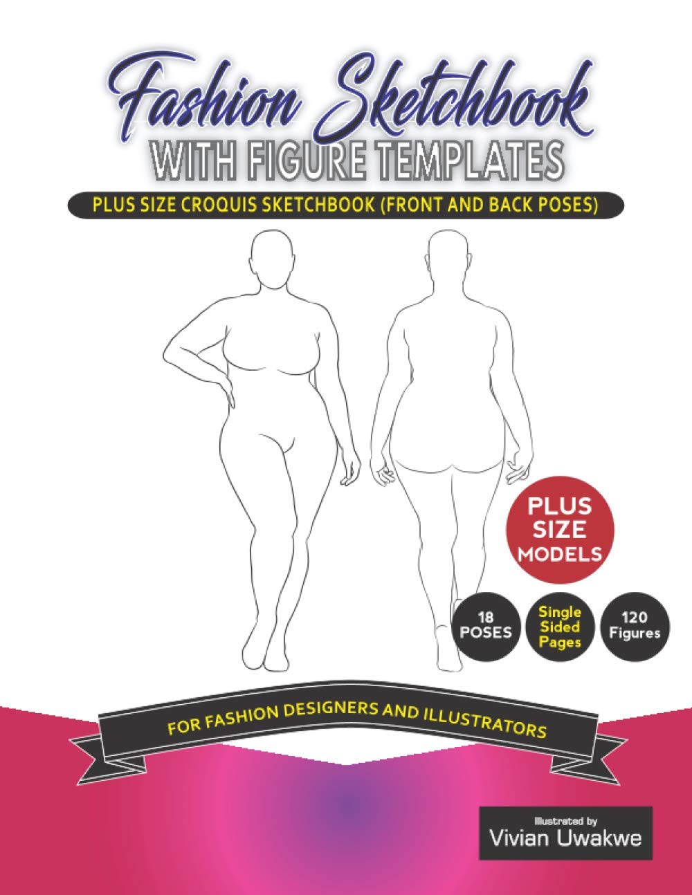 Fashion Sketchbook With Figure Templates | Plus Size Croquis Sketchbook: Single Sided Pages | Front and Back Poses | 120 Curvy Croquis Templates