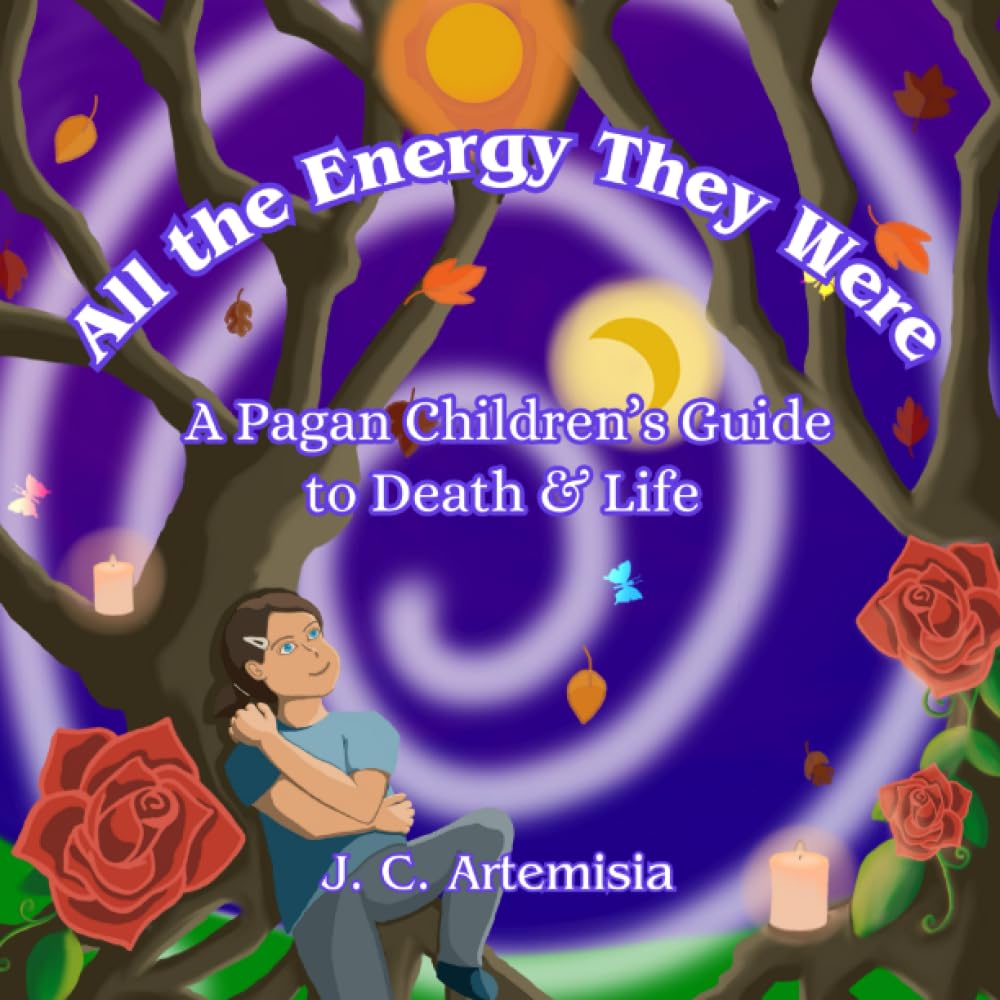 All the Energy They Were: A Pagan Children's Guide to Death & Life