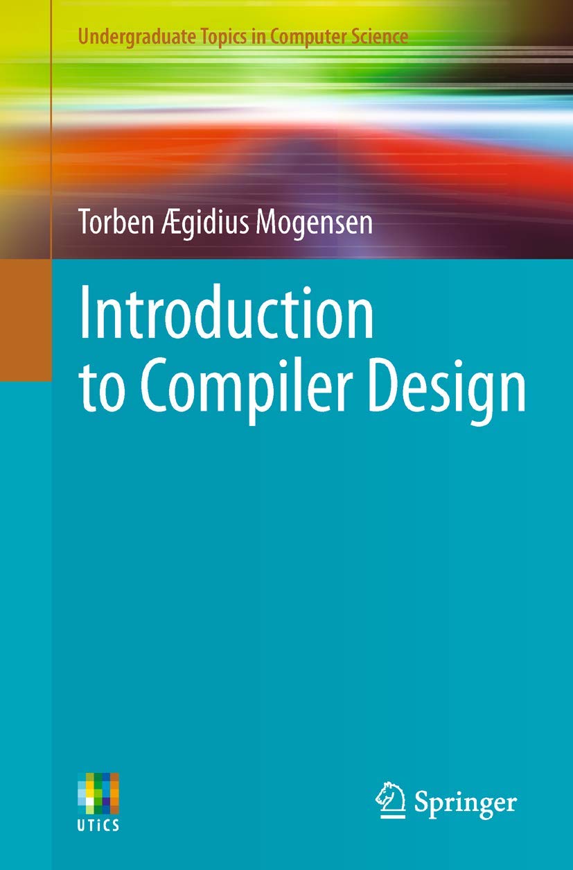 Introduction to Compiler Design (Undergraduate Topics in Computer Science)