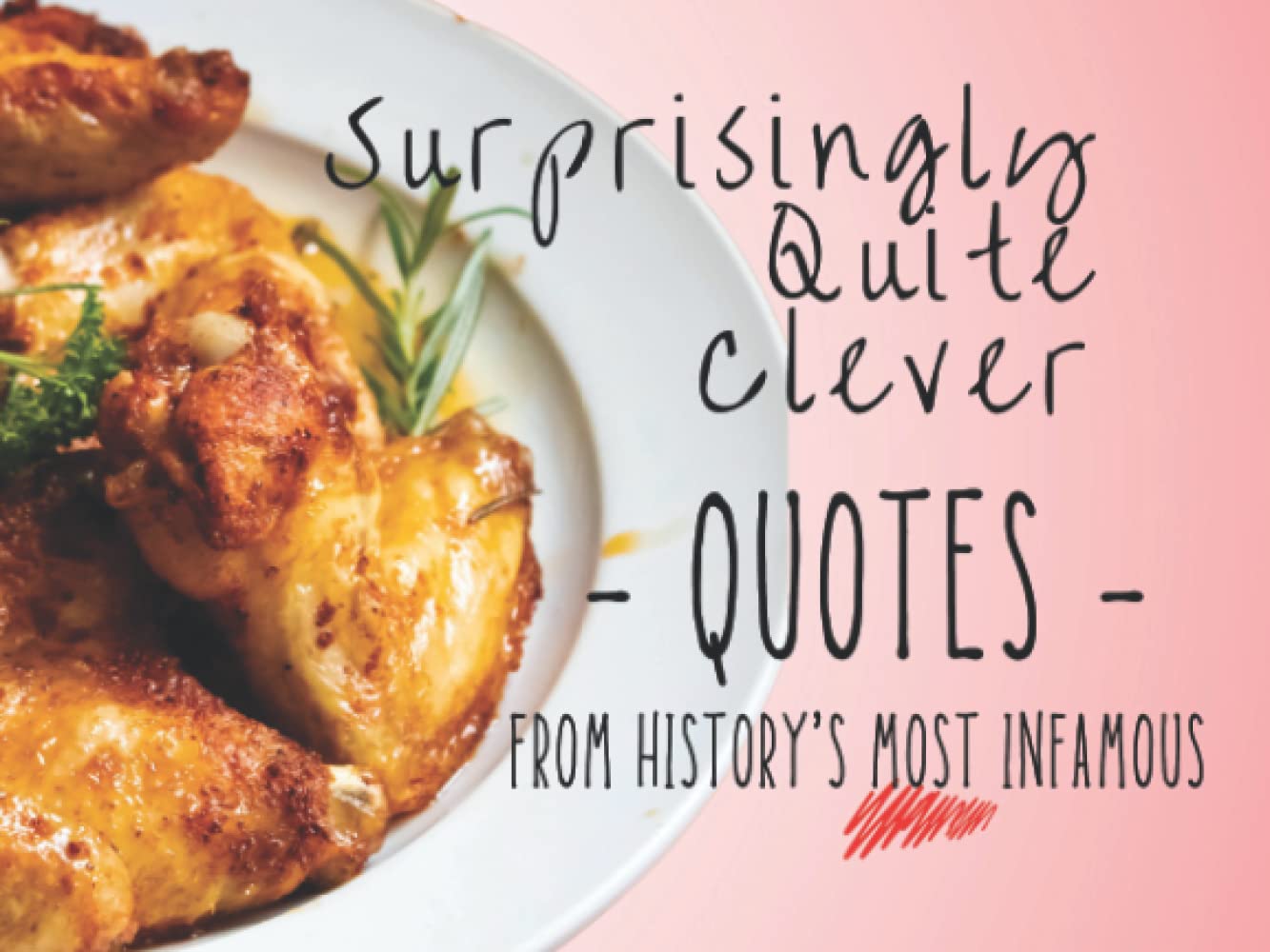 Surprisingly Quite Clever Quotes From History's Most Infamous: A Coffee Table Book For Very Silly People (J.Peterman's "Quotes And Other Stuff - But Just quotes")