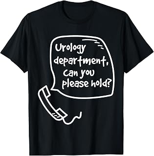 Urology Department, Can you Please Hold? Funny T-Shirt T-Shirt