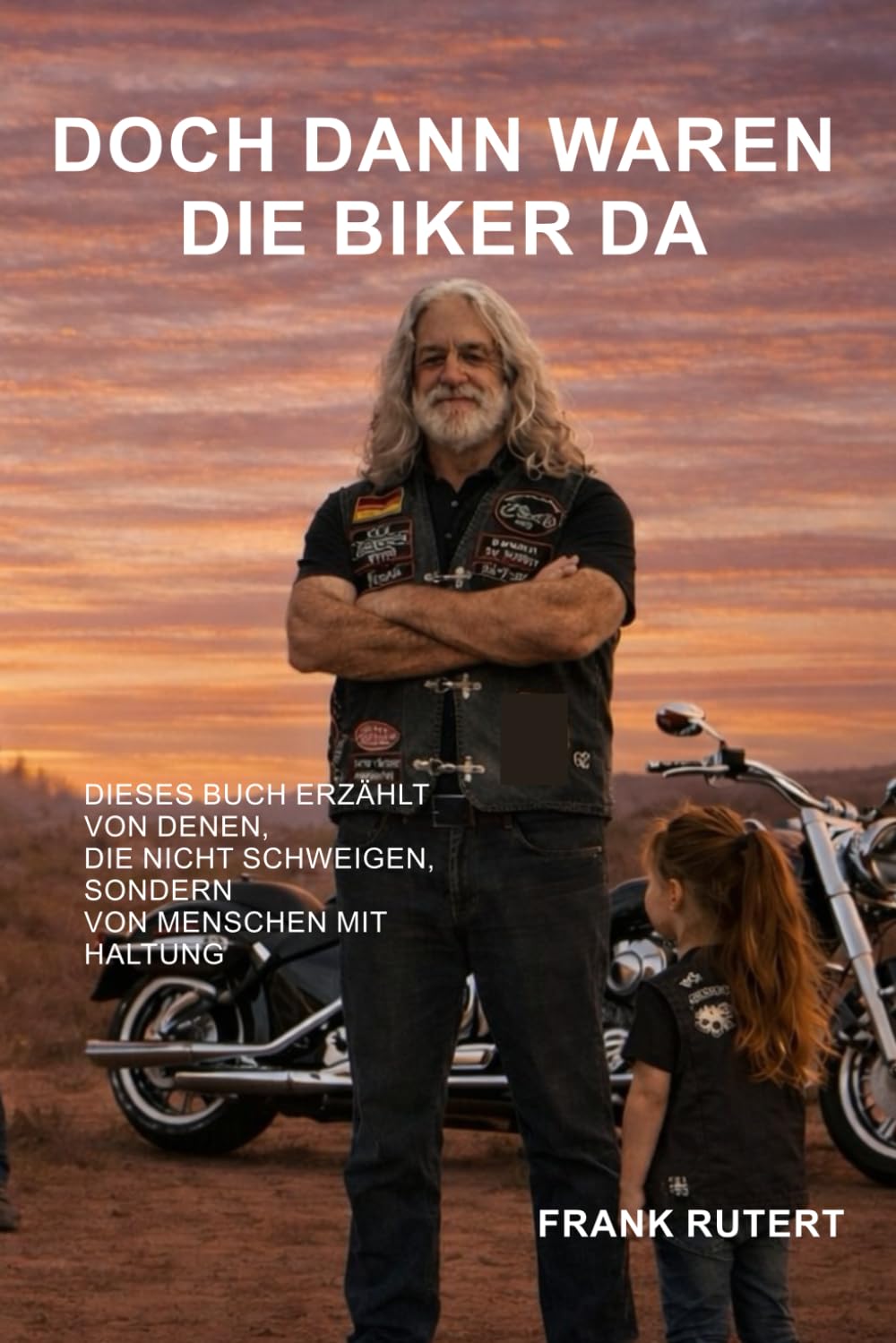 DOCH DANN WAREN DIE BIKER DA -: Dieses Buch erzählt von denen, die nicht schweigen, sondern von Menschen mit Haltung. Harmlos hat es angefangen.