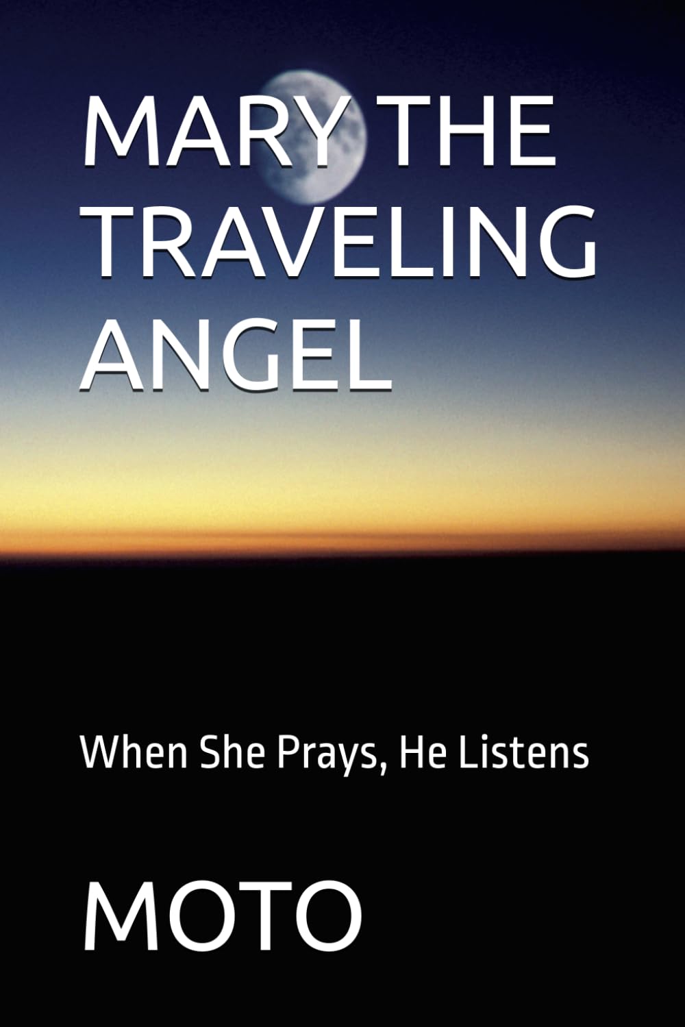 MARY THE TRAVELING ANGEL: When She Prays, He Listens
