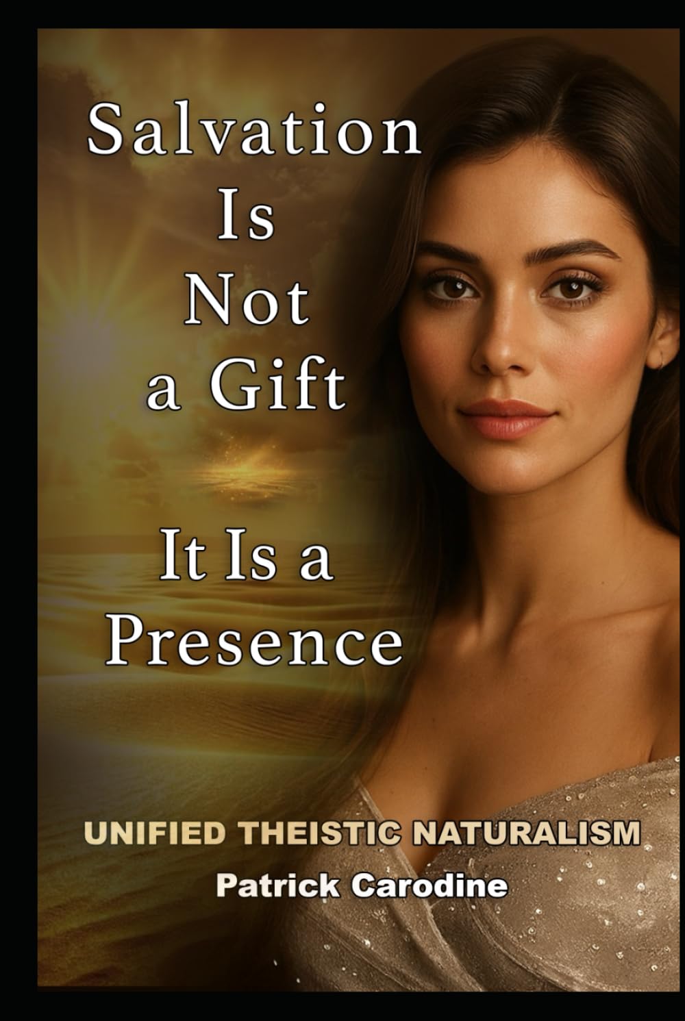 Salvation Is Not a Gift — It Is a Presence: Every Moment is the Doorway to Paradise (Title: Unified Theistic Naturalism™)