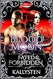 Blood Moon: Fated & Forbidden: The Conclusion