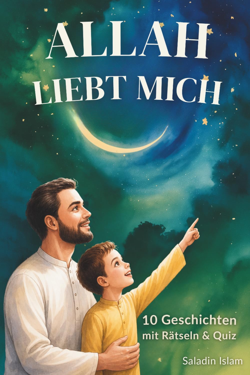 Allah liebt mich: Islamisches Vorlese- und Mitmachbuch für Jungen ab 4 Jahren | 10 Geschichten über Glaube, gute Taten, Ehrlichkeit und Allahs Liebe | Mit Rätseln & Quiz