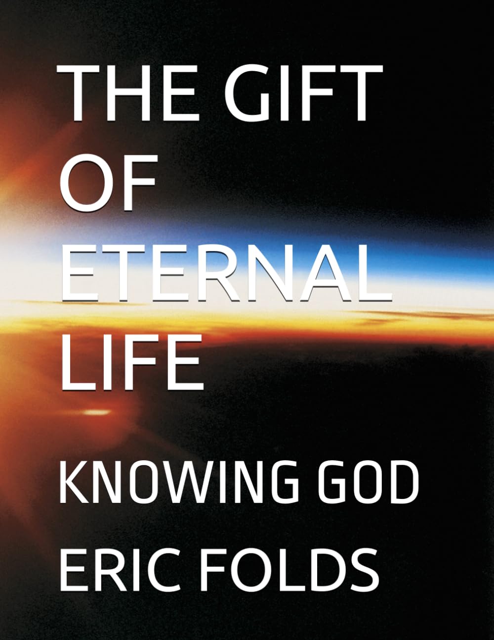 THE GIFT OF ETERNAL LIFE: KNOWING GOD