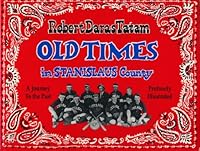Old times in Stanislaus County: A journey to the past 0963795422 Book Cover