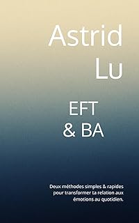 EFT & BA: Deux méthodes simples & rapides pour transformer ta relation aux émotions au quotidien.