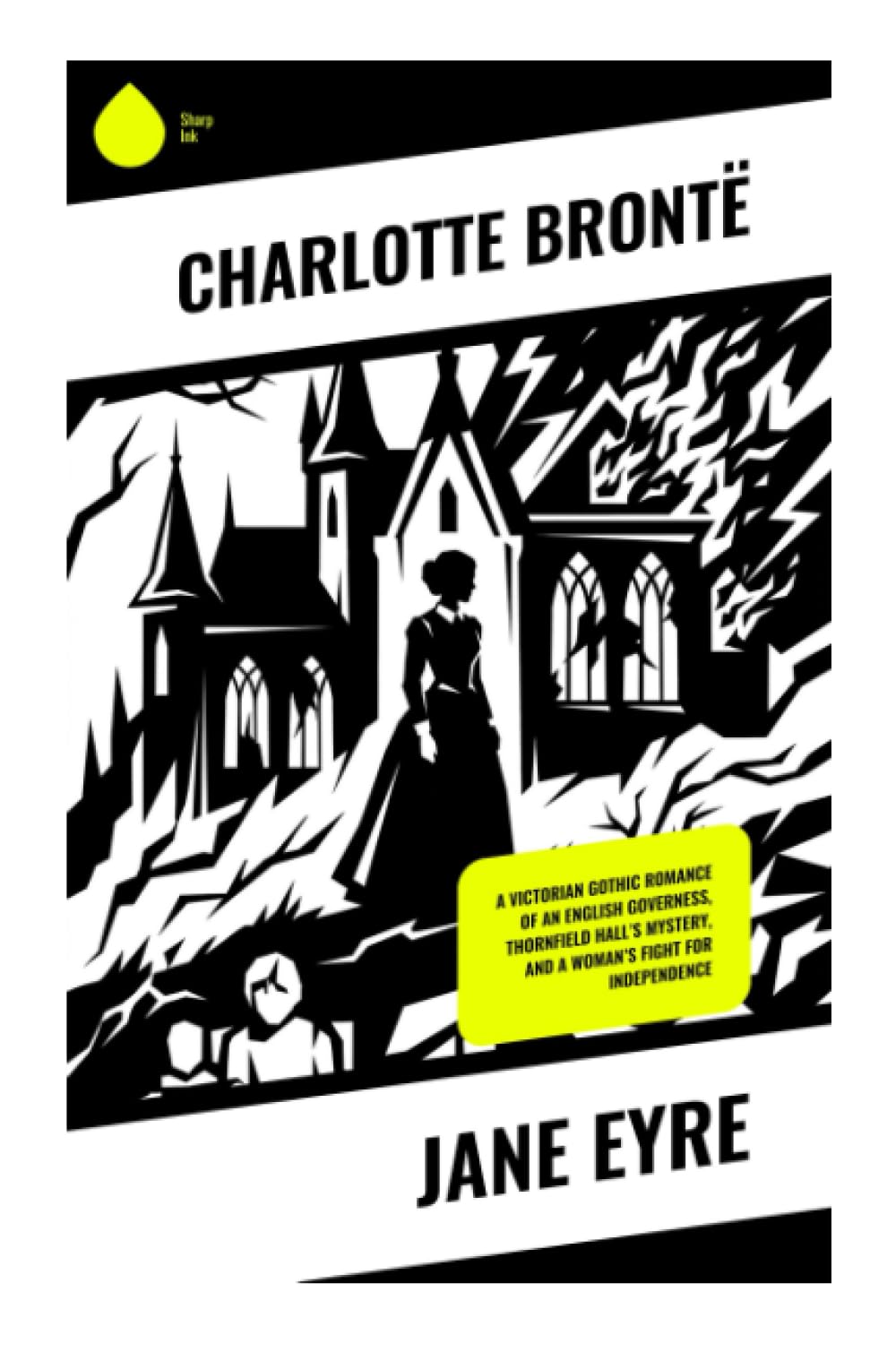 Jane Eyre: A Victorian Gothic Romance of an English Governess, Thornfield Hall's Mystery, and a Woman's Fight for Independence