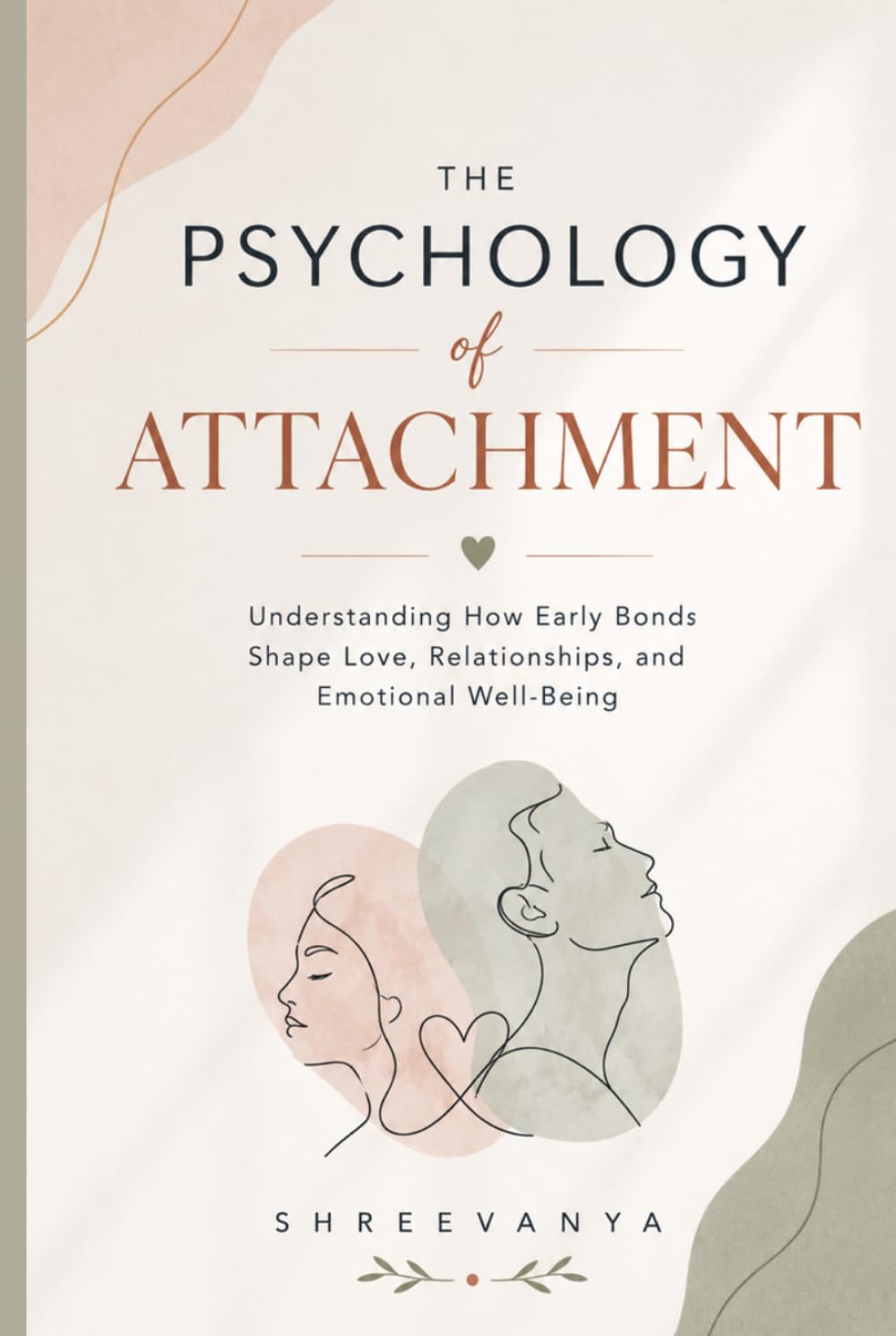 The Psychology of Attachment: Understanding How Early Bonds Shape Love, Relationships, and Emotional Well-Being