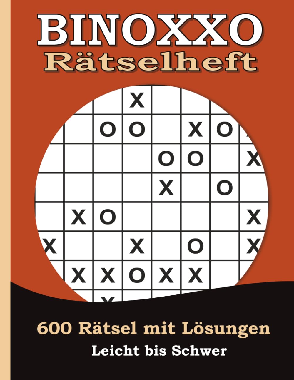 Binoxxo Rätselheft! 600 Rätsel Leicht bis Schwer mit Lösungen: Rätselbuch für Erwachsene - Denksport – Gedächtnisspiele - Intelligenztraining