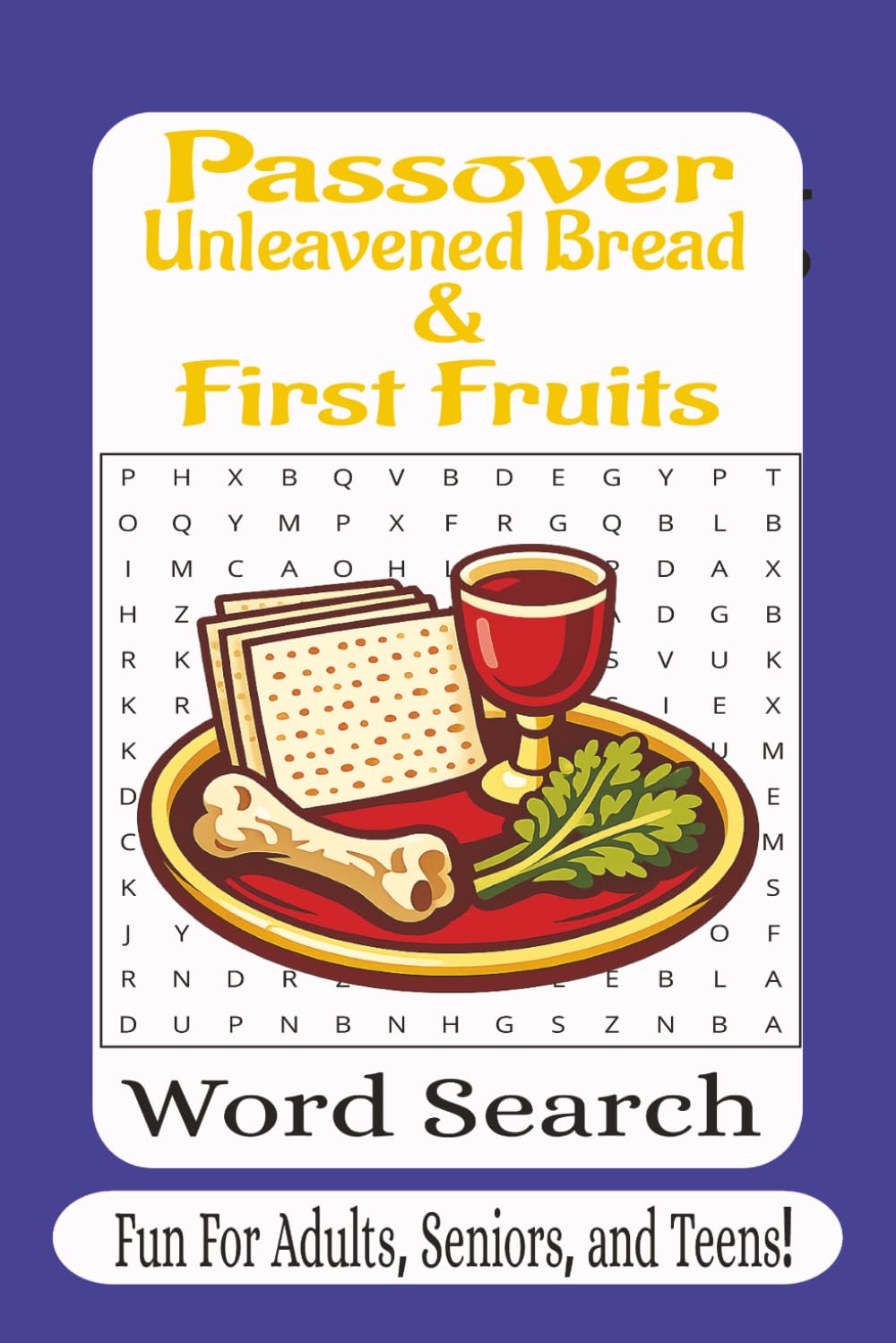 Passover, Unleavened Bread, & First Fruits Word Search: 55 Inspiring Bible Puzzles Celebrating Passover, the Feast of Unleavened Bread, First Fruits, and the Story of Redemption