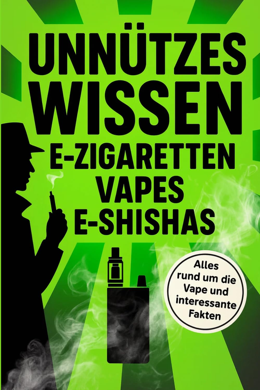 Unnützes Wissen über E-Zigaretten, Vapes & E-Shishas: Echtes Wissen, verrückte Fakten & überraschende Geschichten aus der Welt des Dampfens