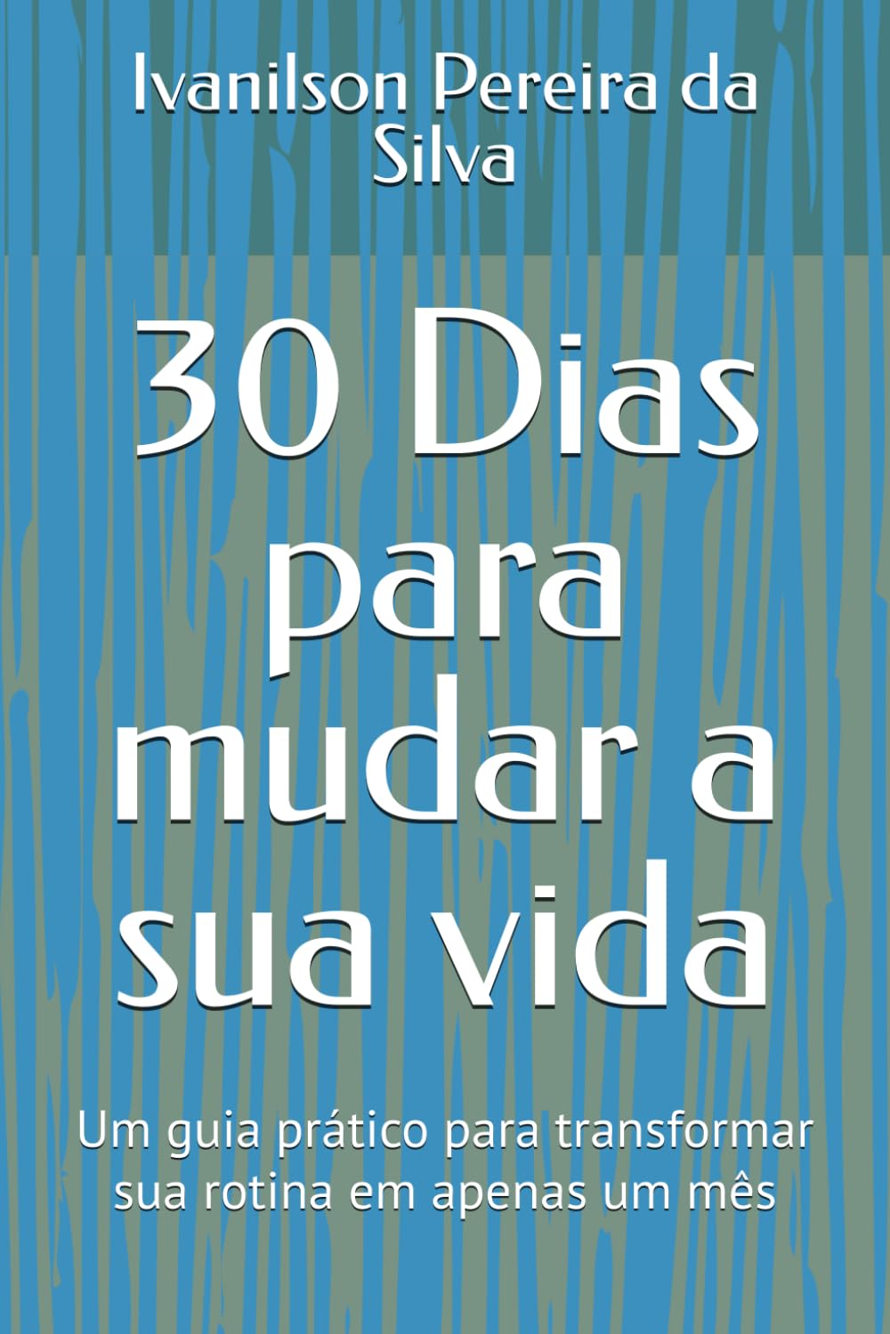 30 Dias para mudar a sua vida: Um guia prático para transformar sua rotina em apenas um mês