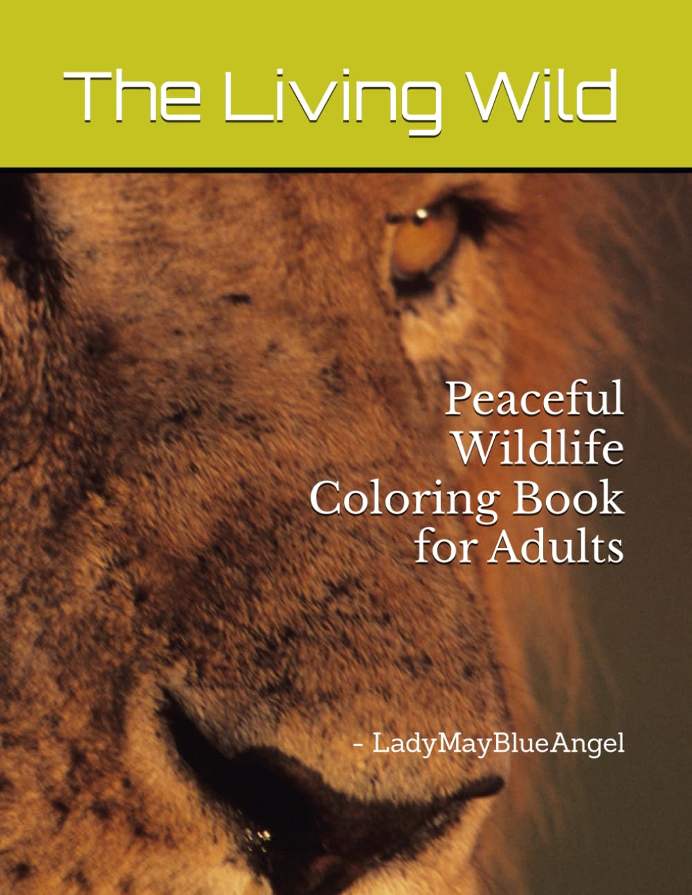The Living Wild: Peaceful Wildlife Coloring Book for Adults