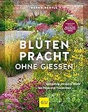 Blütenpracht ohne Gießen: Ganzjährig attraktive Beete bei Hitze und Trockenheit (GU Garten Extra) - Bernd Hertle 