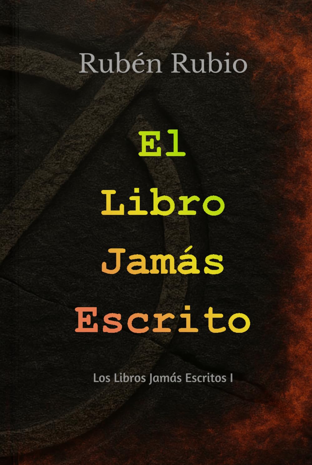 El Libro Jamás Escrito: Un secreto oculto en los libros. Una búsqueda que puede cambiar la historia. (Los Libros Jamás Escritos)