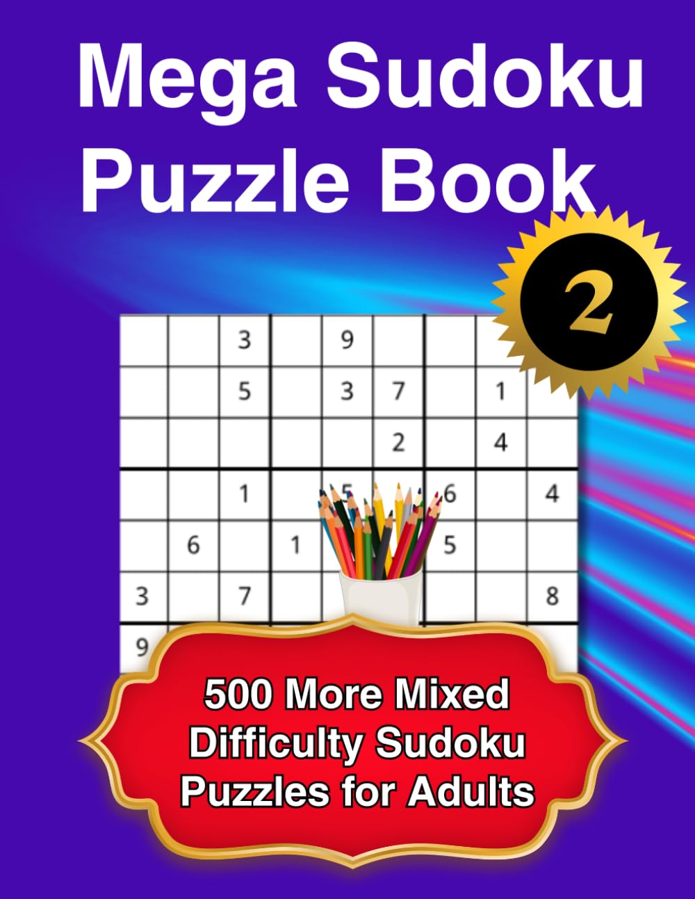 The Mega Sudoku Puzzle Book – Volume 2: 500 More Mixed Difficulty Sudoku Puzzles for Adults