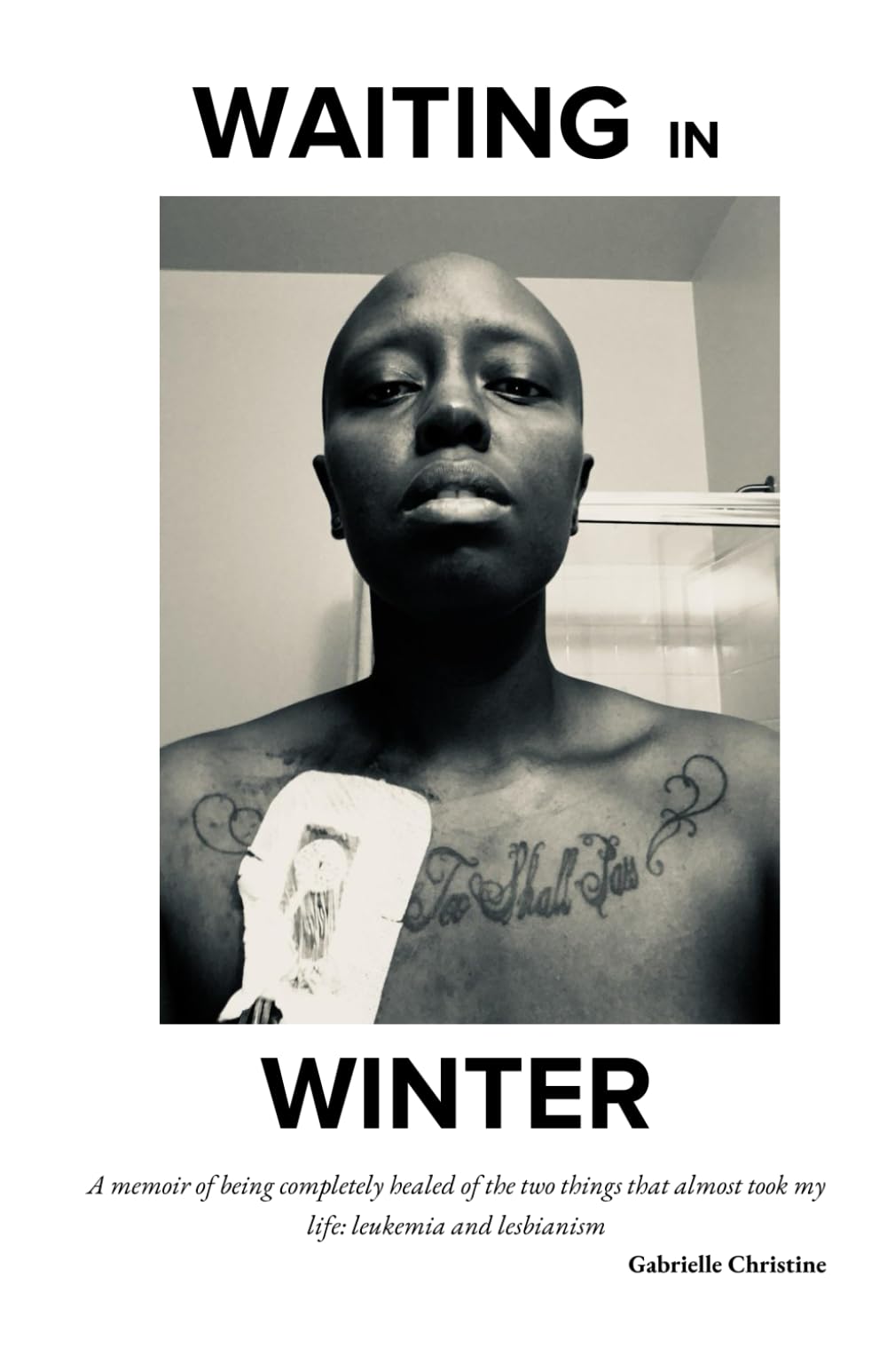 Waiting In Winter: A memoir of being completely healed of the two things that almost took my life: leukemia and lesbianism