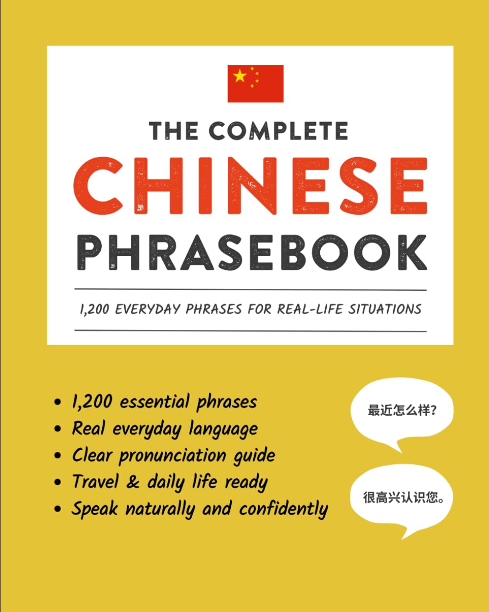 The Complete Chinese Phrasebook: 1,200 Everyday Phrases for Real-Life Situations, Core Vocabulary for Daily Communication, A Practical Speaking Guide with Clear Pronunciation and Cultural Notes